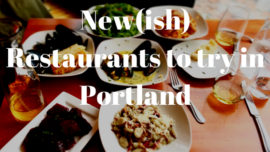 New(ish) Restaurants to Try in Portland: Part 1