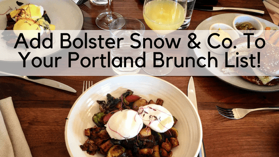 Try out Bolster Snow & Co. for your next Portland brunch!