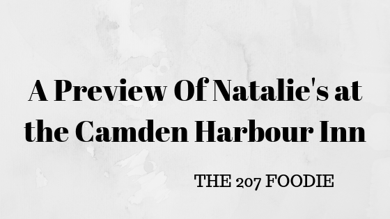 A Preview of Natalie’s At The Camden Harbour Inn