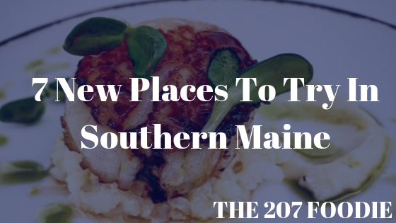 7 New Places To Try In Southern Maine