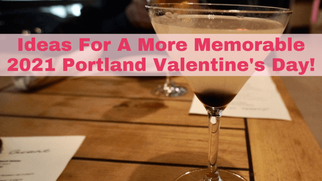Ideas For A More Memorable 2021 Portland Valentine’s Day!